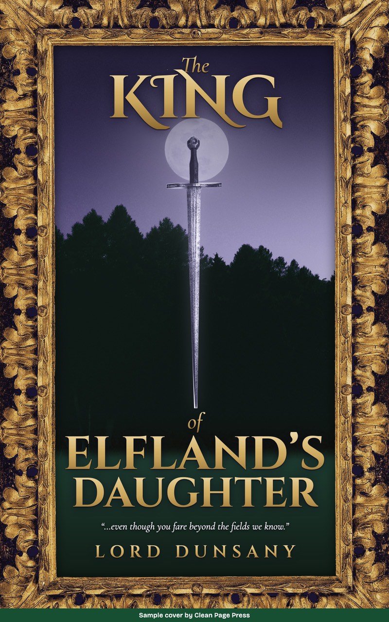 Sample cover for The King of Elfland's Daughter by Lord Dunsany, fantasy: a sword standing in front of a pale moon over a dark forest, inside a gilded frame. Labelled sample cover by Clean Page Press.