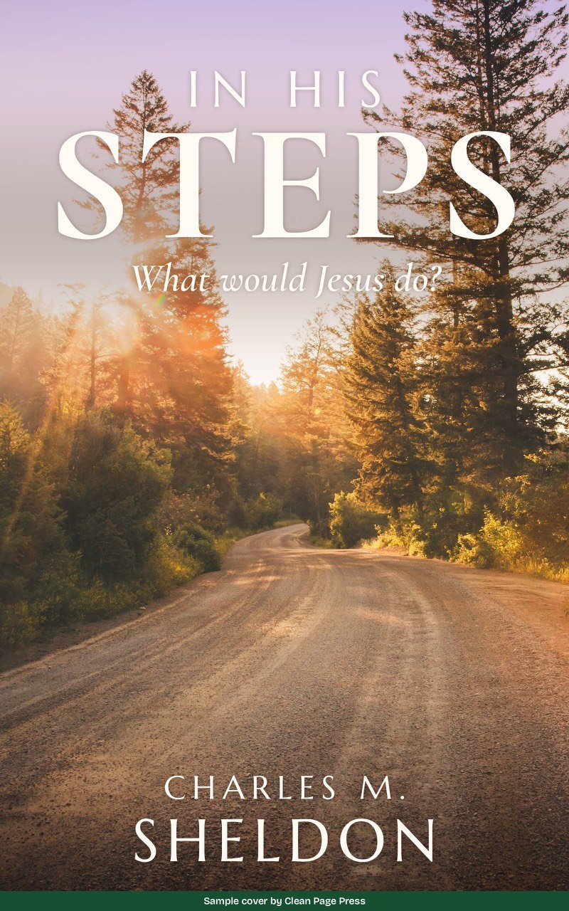 Sample cover for In His Steps by Charles M. Sheldon, Christian fiction: a dirt road curving through pine trees in morning sun, the title in large white serif capitals. Labelled sample cover by Clean Page Press.